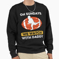 Sundays We Watch Football Daddy Sweatshirt - Unique Graphic Men Women - T-Shirt, Sweatshirt, Hoodie
