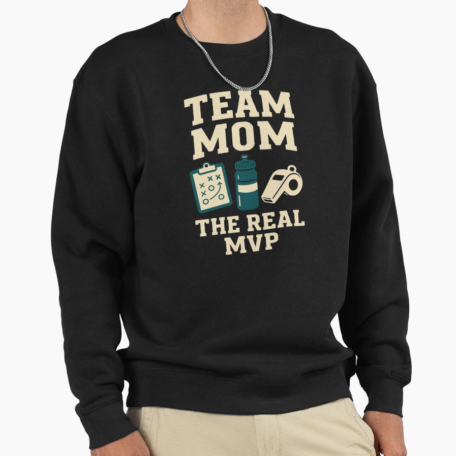 Team Mom Real Mvp Sweatshirt - Novelty Apparel Unisex - T-Shirt, Sweatshirt, Hoodie