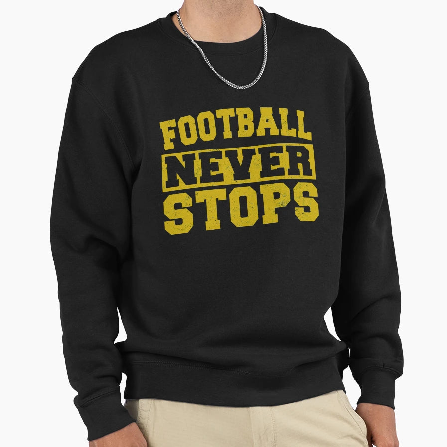 Football Never Stops Sweatshirt - Fun Novelty Design for Adults - T-Shirt, Sweatshirt, Hoodie