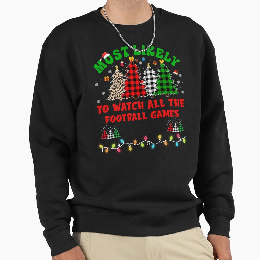 Funny Most Likely To Watch All Football Sweatshirt - Trendy Graphic Unisex - T-Shirt, Sweatshirt, Hoodie