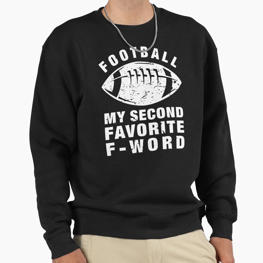 Football Is My Second Favorite F Sweatshirt - Fun Novelty Design Men Women - T-Shirt, Sweatshirt, Hoodie