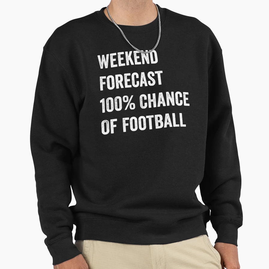 Weekend Forecast Funny Football Sweatshirt - Unique Graphic for Adults - T-Shirt, Sweatshirt, Hoodie