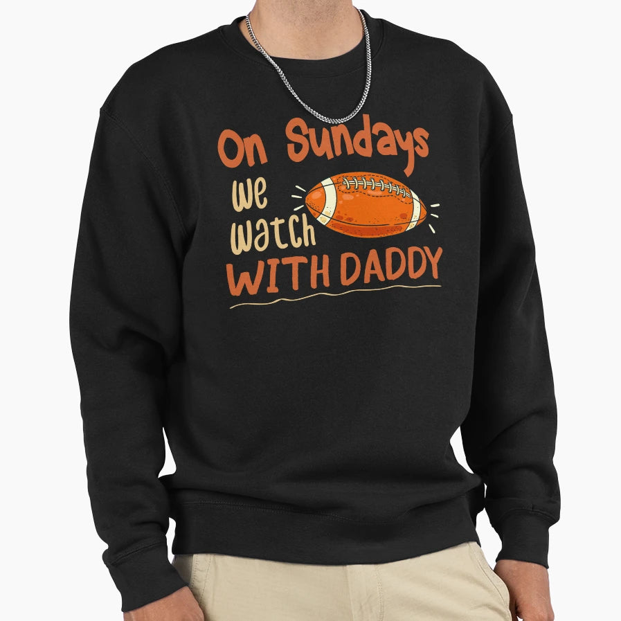 Sundays We Watch Daddy Funny Sweatshirt - Custom Art Print for Adults - T-Shirt, Sweatshirt, Hoodie