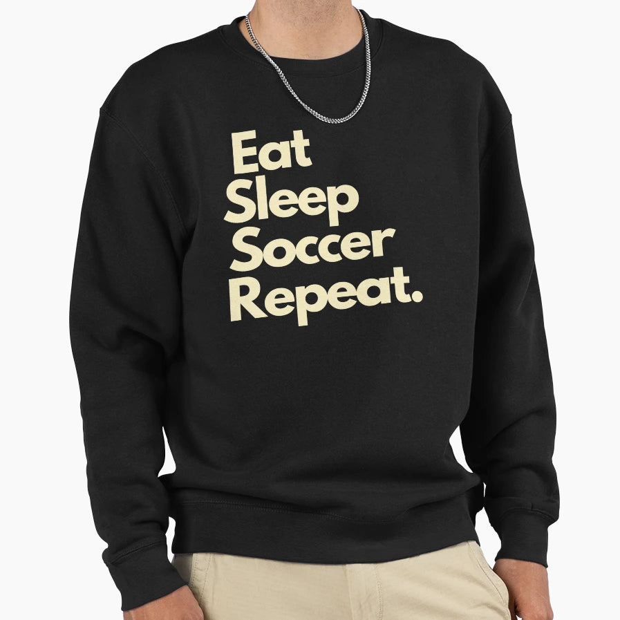 Eat Sleep Soccer Repeat Sweatshirt - Unique Graphic Unisex - T-Shirt, Sweatshirt, Hoodie
