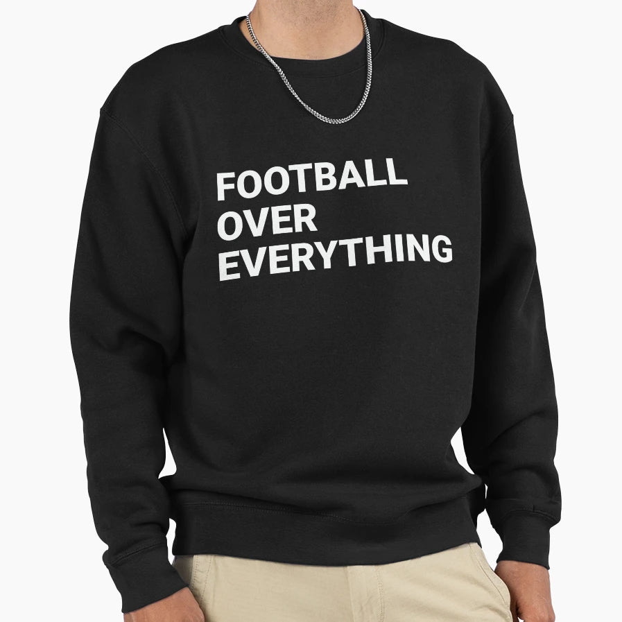 Football Over Everything Sweatshirt - Trendy Graphic Men Women - T-Shirt, Sweatshirt, Hoodie