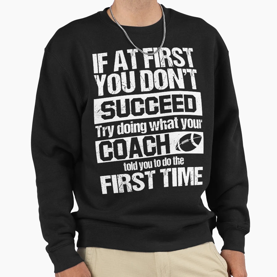 Football Coach Told You To Do Sweatshirt - Streetwear Style for Adults - T-Shirt, Sweatshirt, Hoodie
