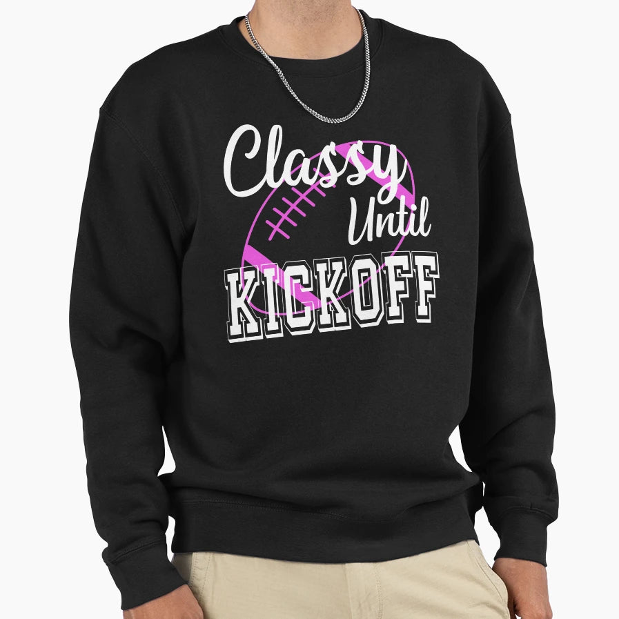Classy Until Kickoff American Sweatshirt - Fun Novelty Design for Adults - T-Shirt, Sweatshirt, Hoodie