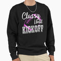 Classy Until Kickoff American Sweatshirt - Fun Novelty Design for Adults - T-Shirt, Sweatshirt, Hoodie