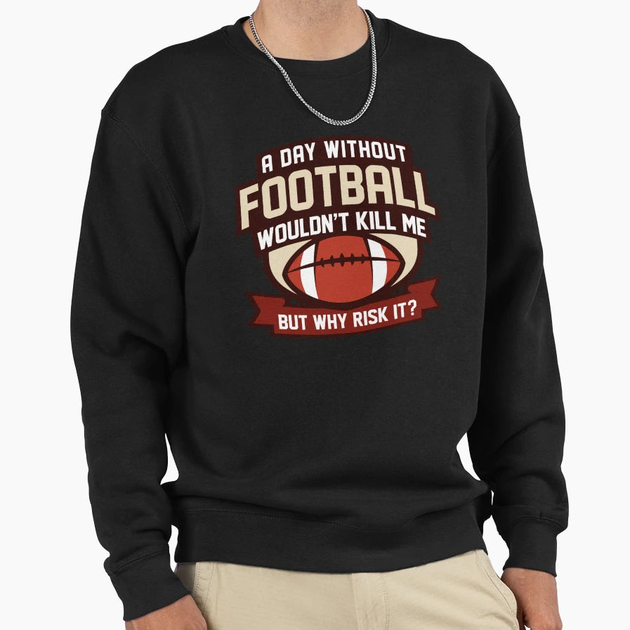 Day Without Football Sweatshirt - Graphic Print for Adults - T-Shirt, Sweatshirt, Hoodie