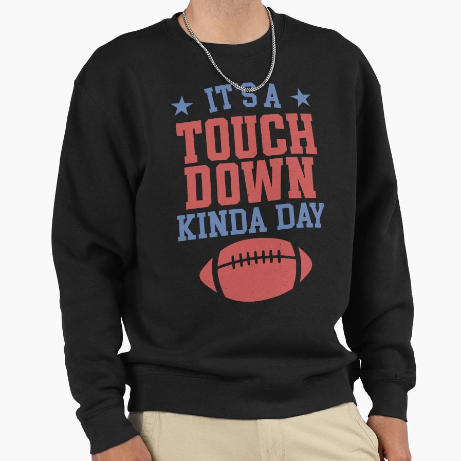 Its Touchdown Kinda Day Sweatshirt - Unique Graphic Unisex - T-Shirt, Sweatshirt, Hoodie