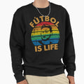 Futbol Is Life Soccer Funny Futbol Sweatshirt - Graphic Print Men Women - T-Shirt, Sweatshirt, Hoodie