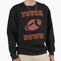 Touch Down Football Sweatshirt - Casual Everyday Wear Men Women - T-Shirt, Sweatshirt, Hoodie