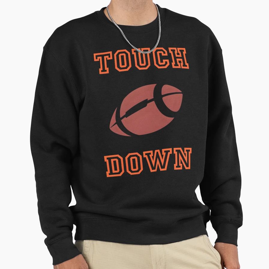 Touch Down Football Sweatshirt - Casual Everyday Wear Men Women - T-Shirt, Sweatshirt, Hoodie