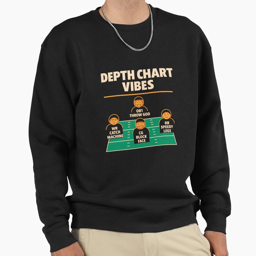 Depth Chart Vibes Funny Football Sweatshirt - Fun Novelty Design Unisex - T-Shirt, Sweatshirt, Hoodie