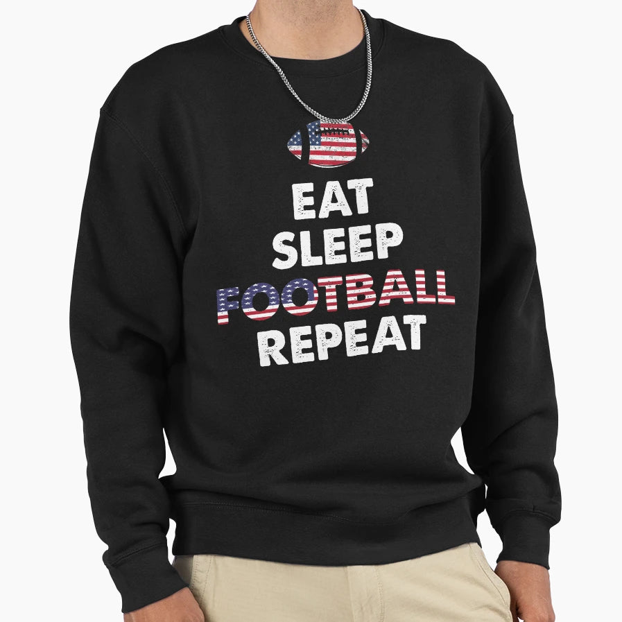 Eat Sleep Footbal Repeat Funny Sweatshirt - Streetwear Style Unisex - T-Shirt, Sweatshirt, Hoodie