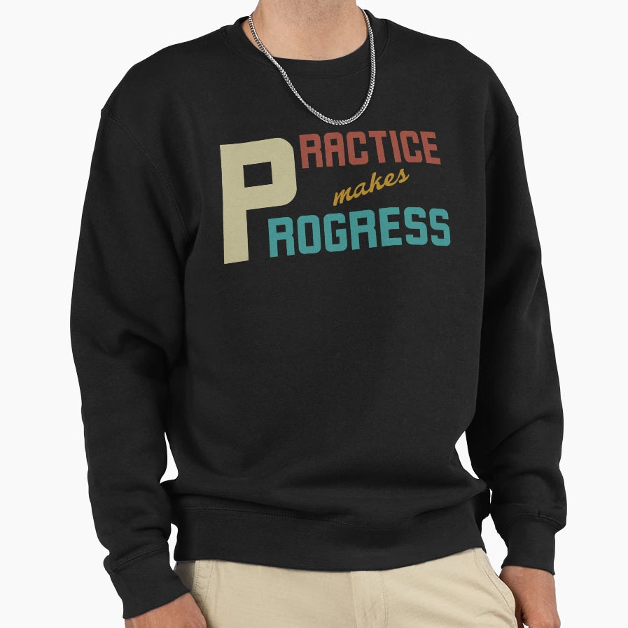 Practice Makes Progress Personal Sweatshirt - Custom Art Print for Adults - T-Shirt, Sweatshirt, Hoodie