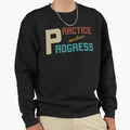 Practice Makes Progress Personal Sweatshirt - Custom Art Print for Adults - T-Shirt, Sweatshirt, Hoodie
