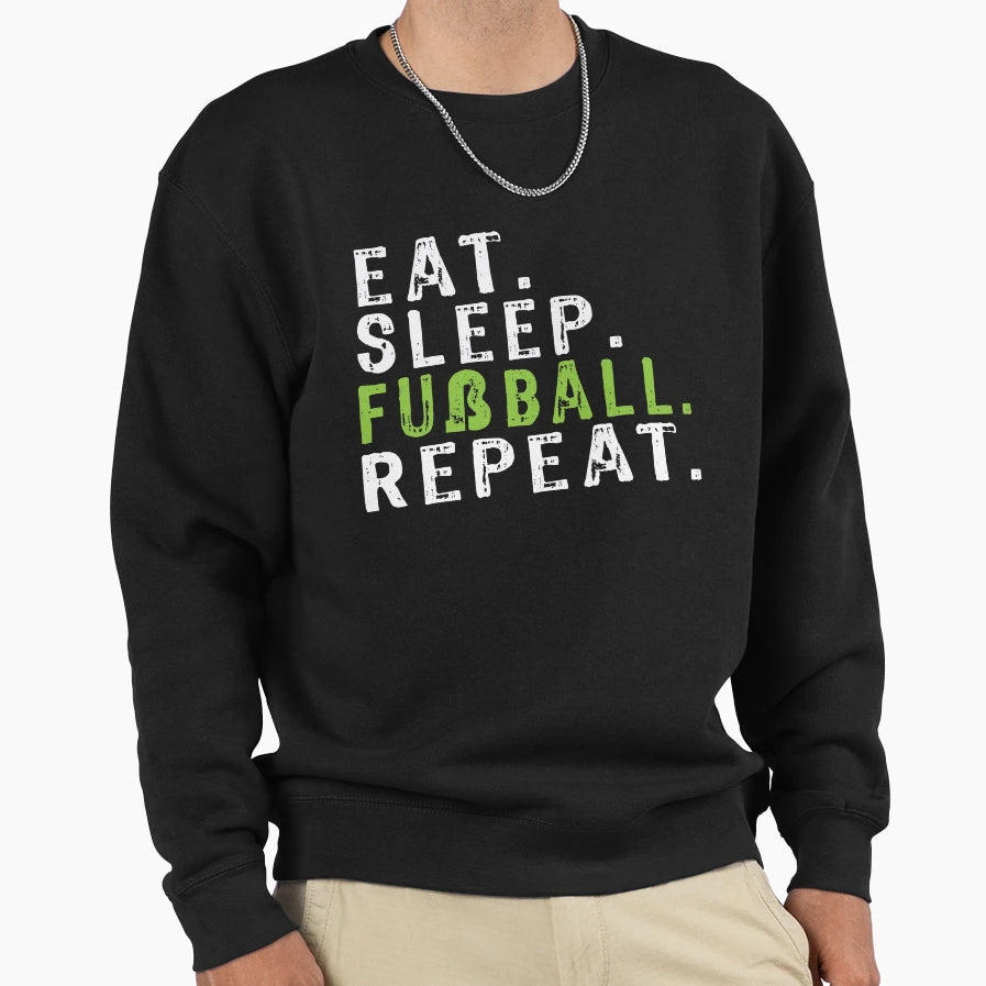 Funny Eat Sleep Fussballrepeat Sweatshirt - Casual Everyday Wear Unisex - T-Shirt, Sweatshirt, Hoodie