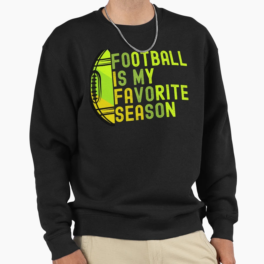 Football Is My Favorite Season Sweatshirt - Streetwear Style Unisex - T-Shirt, Sweatshirt, Hoodie