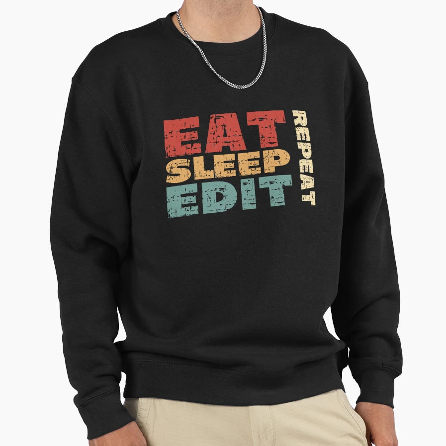 Eat Sleep Edit Repeat Sweatshirt - Custom Art Print for Adults - T-Shirt, Sweatshirt, Hoodie