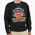 Sundays We Watch Football Daddy Sweatshirt - Trendy Graphic Unisex - T-Shirt, Sweatshirt, Hoodie