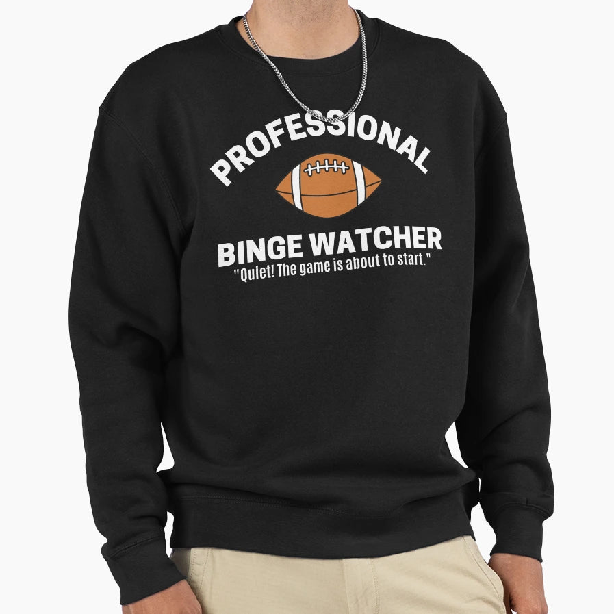 Professional Binge Watcher Sweatshirt - Casual Everyday Wear for Adults - T-Shirt, Sweatshirt, Hoodie