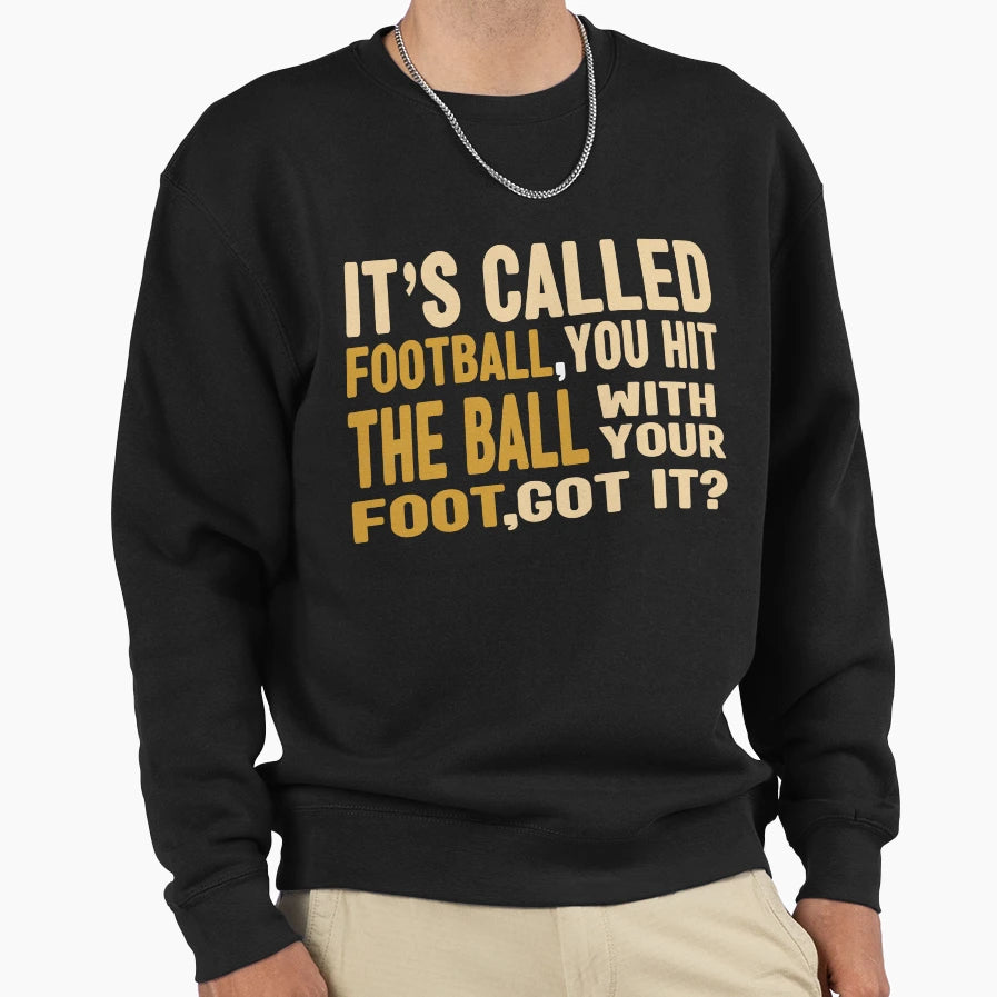 Funny Football Sayings Its Called Sweatshirt - Custom Art Print Men Women - T-Shirt, Sweatshirt, Hoodie