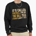 Funny Football Sayings Its Called Sweatshirt - Custom Art Print Men Women - T-Shirt, Sweatshirt, Hoodie