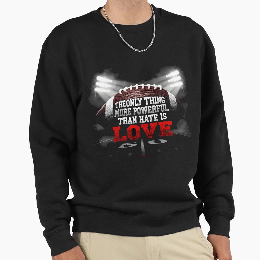 Only Thing More Powerful Than Hate Is Sweatshirt - Custom Art Print Unisex - T-Shirt, Sweatshirt, Hoodie