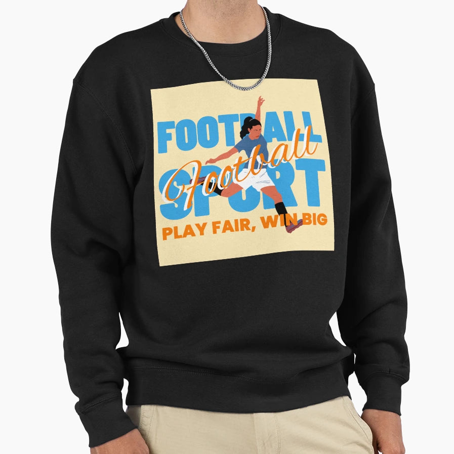 Football Play Fair Win Big Sweatshirt - Graphic Print Unisex - T-Shirt, Sweatshirt, Hoodie