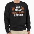 Eat Sleep Footbal Repeat Funny Sweatshirt - Minimalist Print Unisex - T-Shirt, Sweatshirt, Hoodie