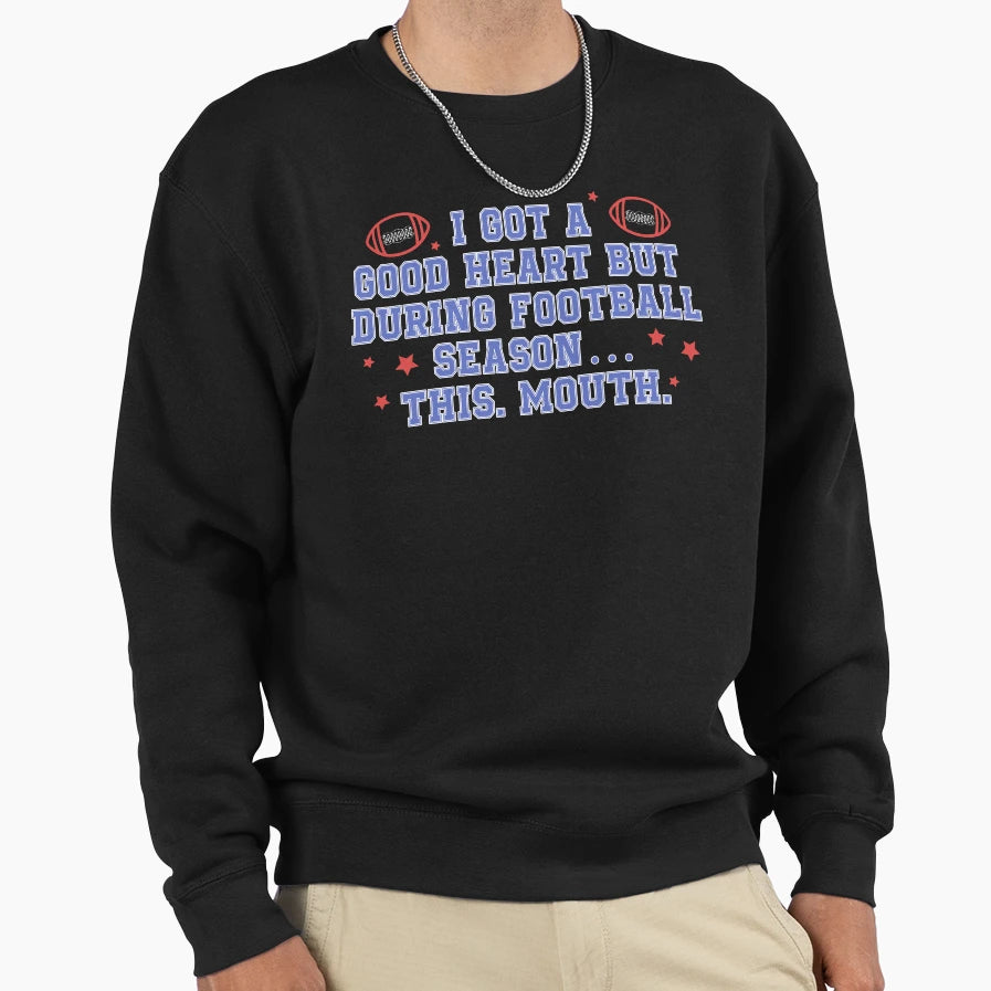 I Got Good Heart But During Football Sweatshirt - Graphic Print Men Women - T-Shirt, Sweatshirt, Hoodie