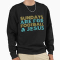 Sundays Are Football And Jesus Sweatshirt - Casual Everyday Wear Unisex - T-Shirt, Sweatshirt, Hoodie