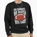 Sundays We Watch Daddy Funny Sweatshirt - Aesthetic Graphic Men Women - T-Shirt, Sweatshirt, Hoodie
