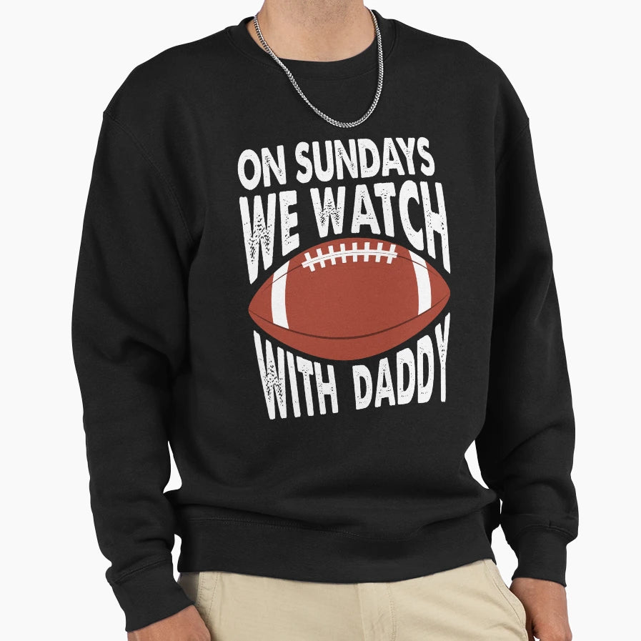 Sundays We Watch Daddy Funny Sweatshirt - Aesthetic Graphic Men Women - T-Shirt, Sweatshirt, Hoodie