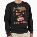 Sundays Are Jesus And Football Sweatshirt - Trendy Graphic Unisex - T-Shirt, Sweatshirt, Hoodie