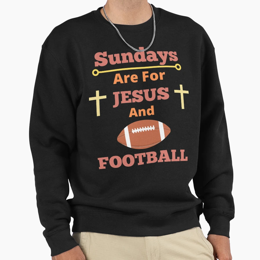 Sundays Are Jesus And Football Sweatshirt - Trendy Graphic Unisex - T-Shirt, Sweatshirt, Hoodie