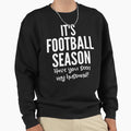 Its Football Season Have You Seen Sweatshirt - Custom Art Print for Adults - T-Shirt, Sweatshirt, Hoodie