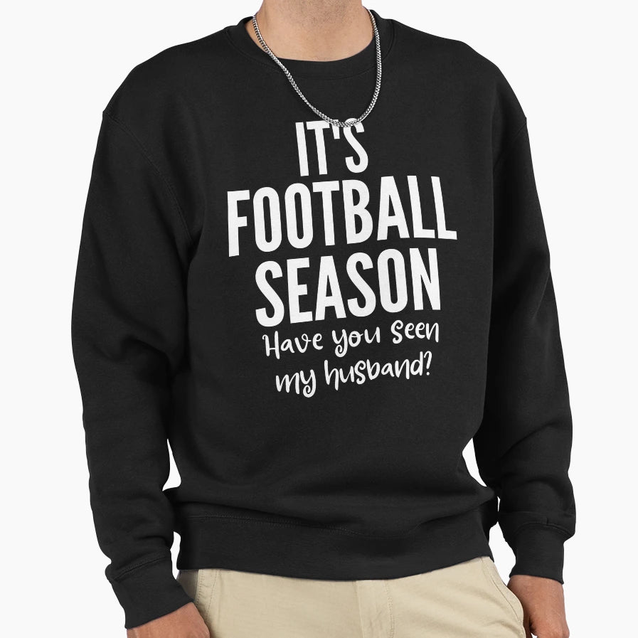 Its Football Season Have You Seen Sweatshirt - Custom Art Print for Adults - T-Shirt, Sweatshirt, Hoodie
