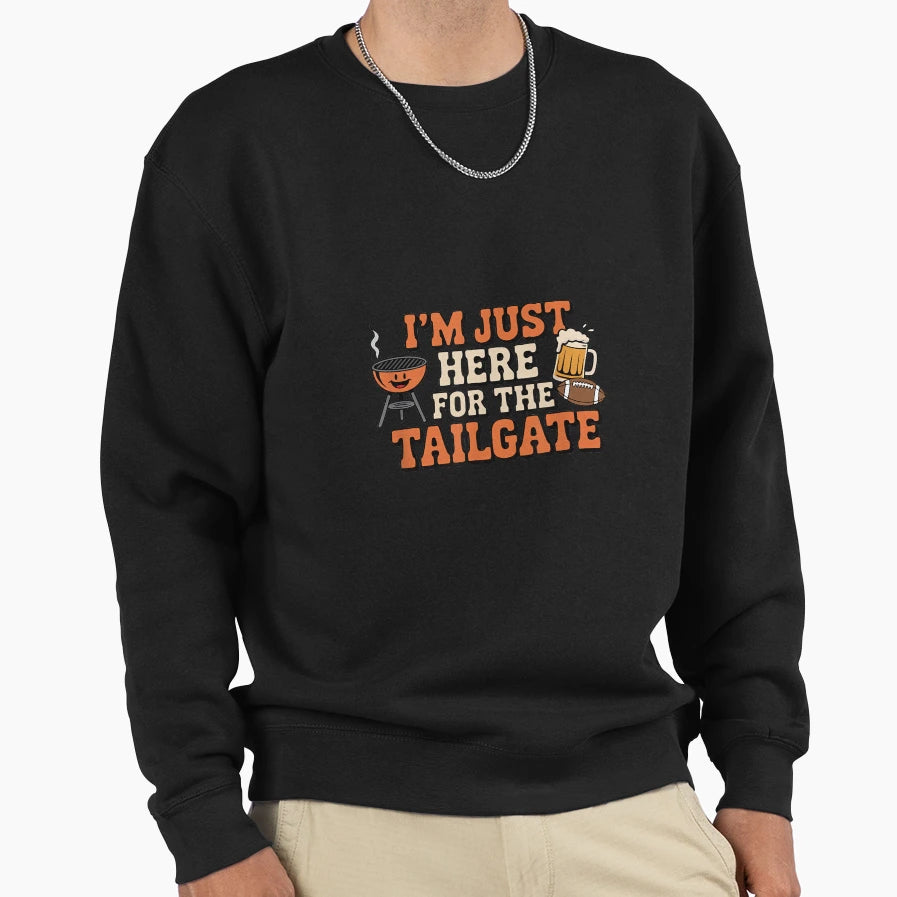 Im Just Here Tailgate Funny Sweatshirt - Streetwear Style for Adults - T-Shirt, Sweatshirt, Hoodie