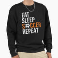 Eat Sleep Soccer Repeat Sweatshirt - Trendy Graphic Unisex - T-Shirt, Sweatshirt, Hoodie