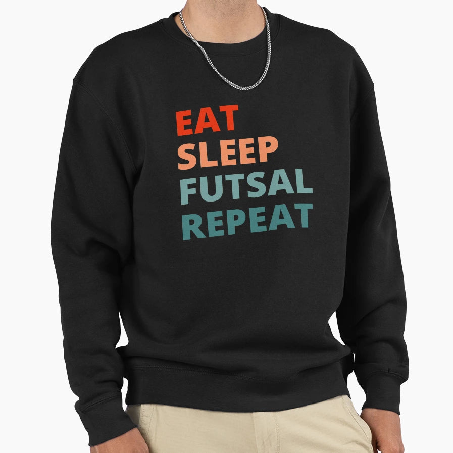 Eat Sleep Futsal Repeat Sweatshirt - Trendy Graphic Unisex - T-Shirt, Sweatshirt, Hoodie