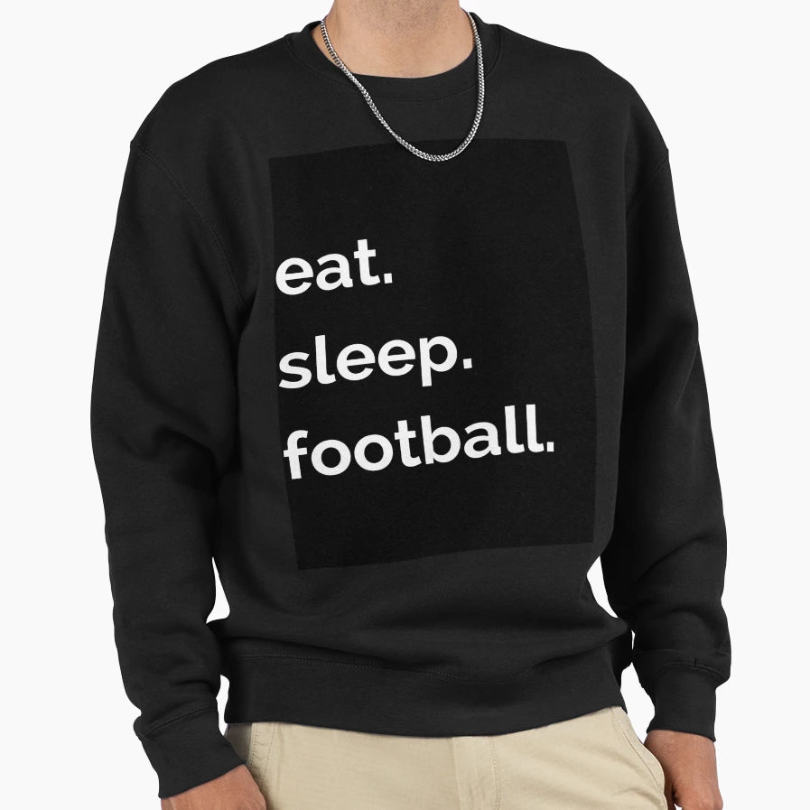 Eat Sleep Football Sweatshirt - Fun Novelty Design Unisex - T-Shirt, Sweatshirt, Hoodie