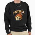 Football Flames Soccer Ball True Sweatshirt - Streetwear Style for Adults - T-Shirt, Sweatshirt, Hoodie