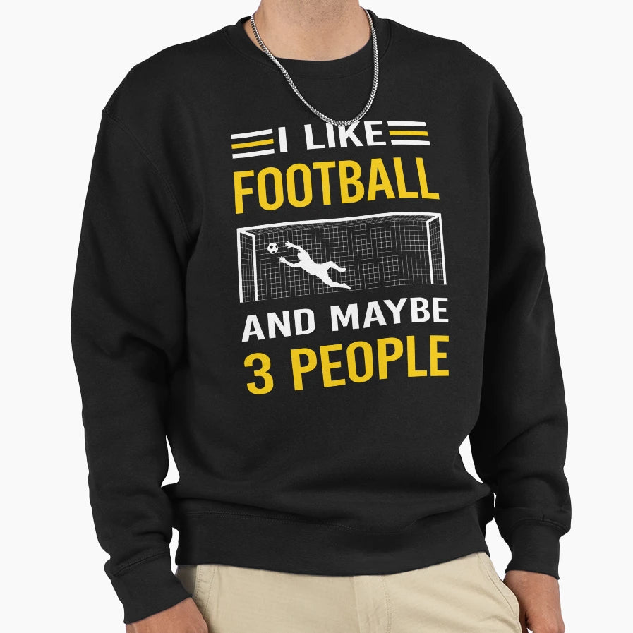 I Like 3 People Football Sweatshirt - Casual Everyday Wear Men Women - T-Shirt, Sweatshirt, Hoodie