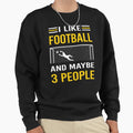 I Like 3 People Football Sweatshirt - Casual Everyday Wear Men Women - T-Shirt, Sweatshirt, Hoodie