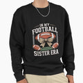 My Football Sister Era American Sweatshirt - Aesthetic Graphic Unisex - T-Shirt, Sweatshirt, Hoodie
