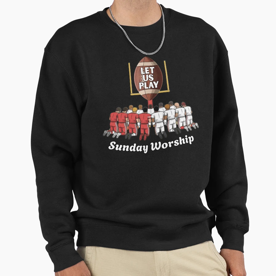 Let Us Play Football Sunday Sweatshirt - Casual Everyday Wear Men Women - T-Shirt, Sweatshirt, Hoodie
