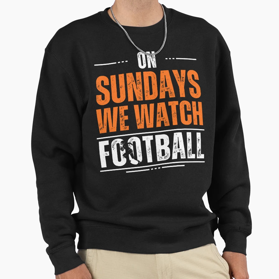 Sundays We Watch Football Sweatshirt - Custom Art Print Unisex - T-Shirt, Sweatshirt, Hoodie