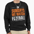 Sundays We Watch Football Sweatshirt - Custom Art Print Unisex - T-Shirt, Sweatshirt, Hoodie